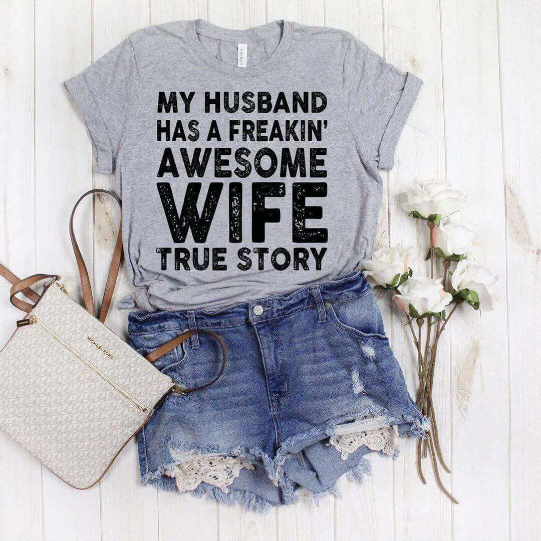 My Husband Has A Freakin Awesome Wife, True Story-Funny Mom Tee